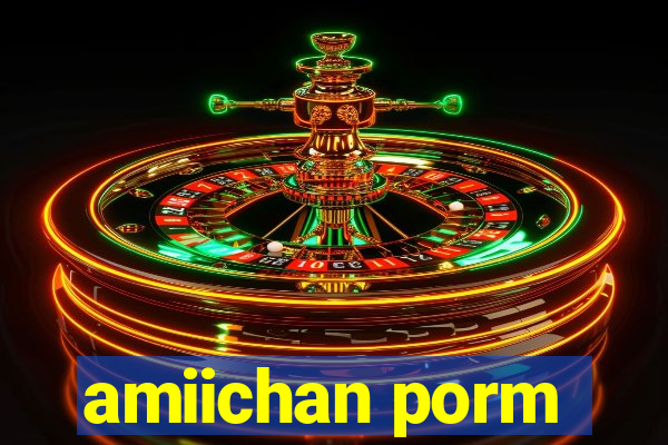 amiichan porm